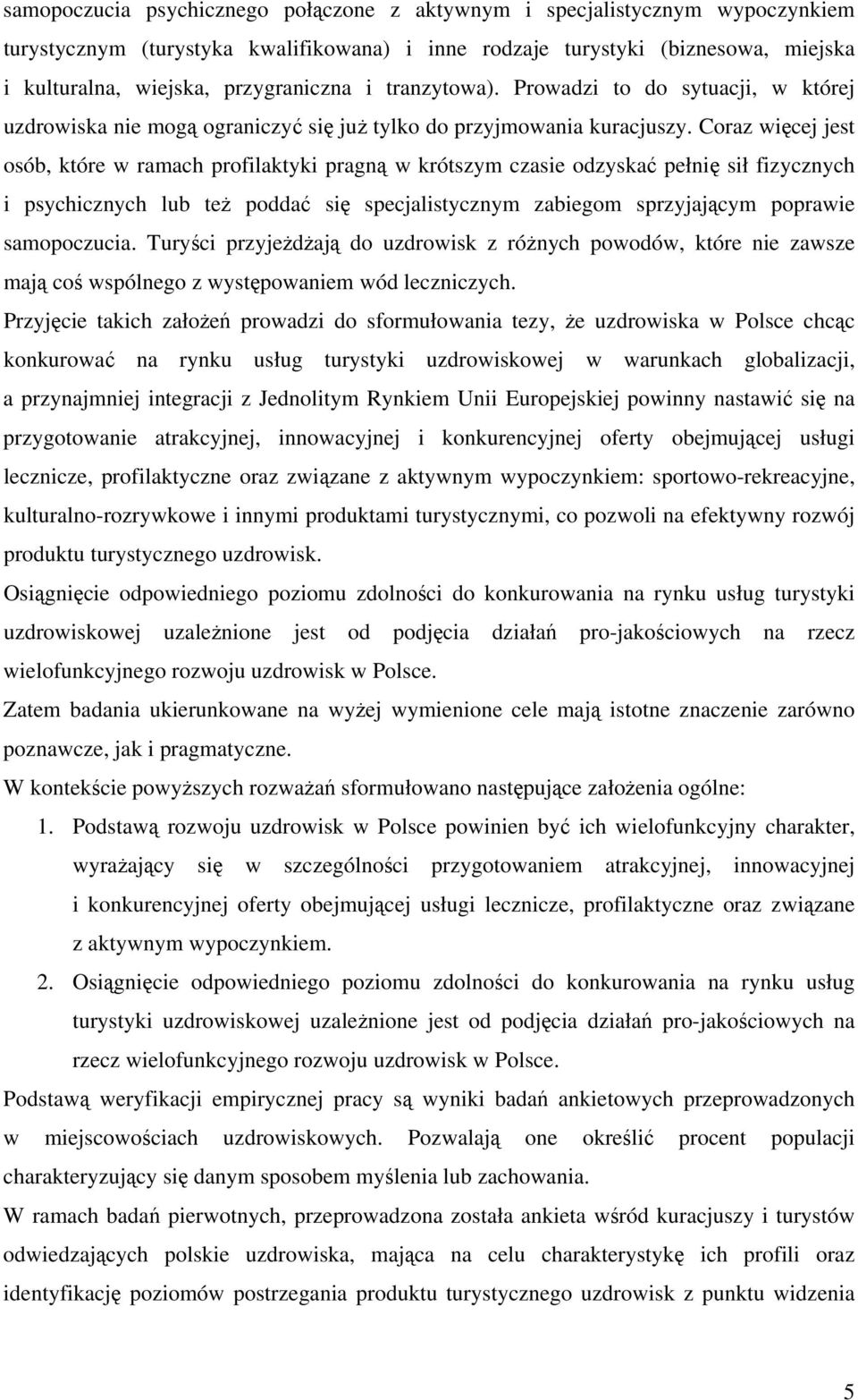 Coraz więcej jest osób, które w ramach profilaktyki pragną w krótszym czasie odzyskać pełnię sił fizycznych i psychicznych lub też poddać się specjalistycznym zabiegom sprzyjającym poprawie