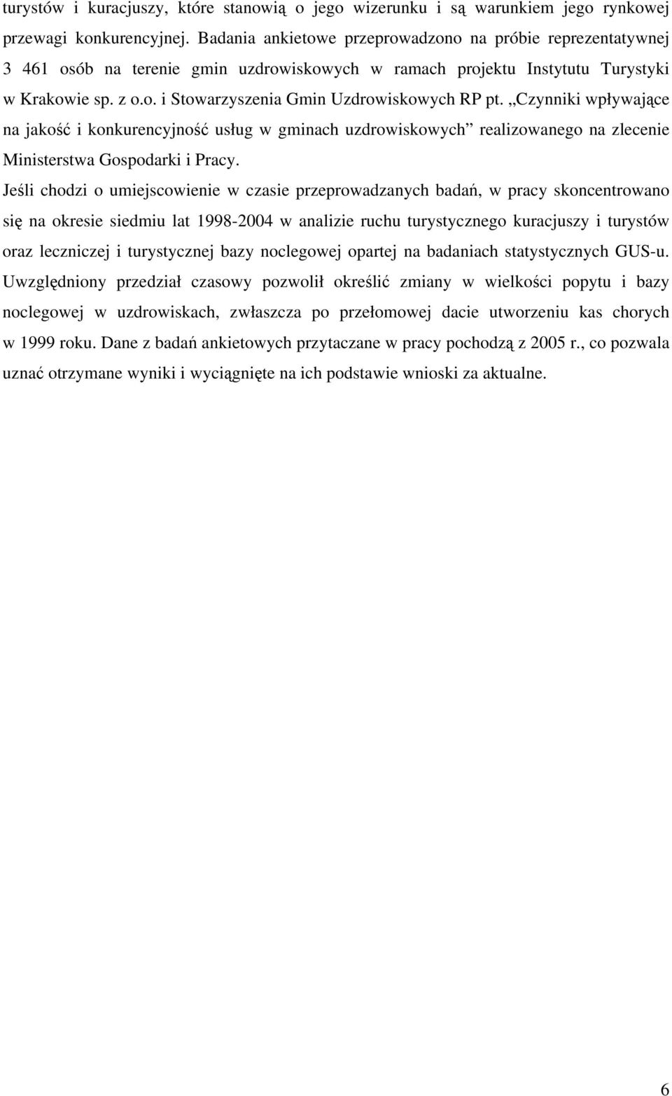 Czynniki wpływające na jakość i konkurencyjność usług w gminach uzdrowiskowych realizowanego na zlecenie Ministerstwa Gospodarki i Pracy.