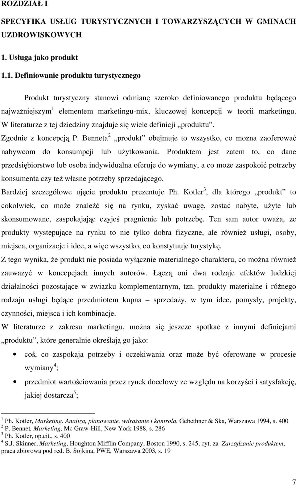 1. Definiowanie produktu turystycznego Produkt turystyczny stanowi odmianę szeroko definiowanego produktu będącego najważniejszym 1 elementem marketingu-mix, kluczowej koncepcji w teorii marketingu.