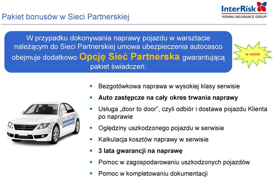 serwisie Auto zastępcze na cały okres trwania naprawy Usługa door to door, czyli odbiór i dostawa pojazdu Klienta po naprawie Oględziny uszkodzonego