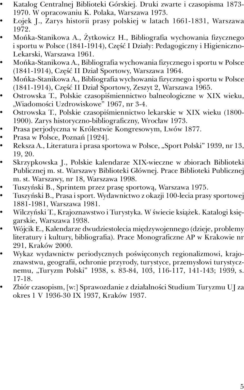 , Bibliografia wychowania fizycznego i sportu w Polsce (1841-1914), Część II Dział Sportowy, Warszawa 1964. Mońka-Stanikowa A.