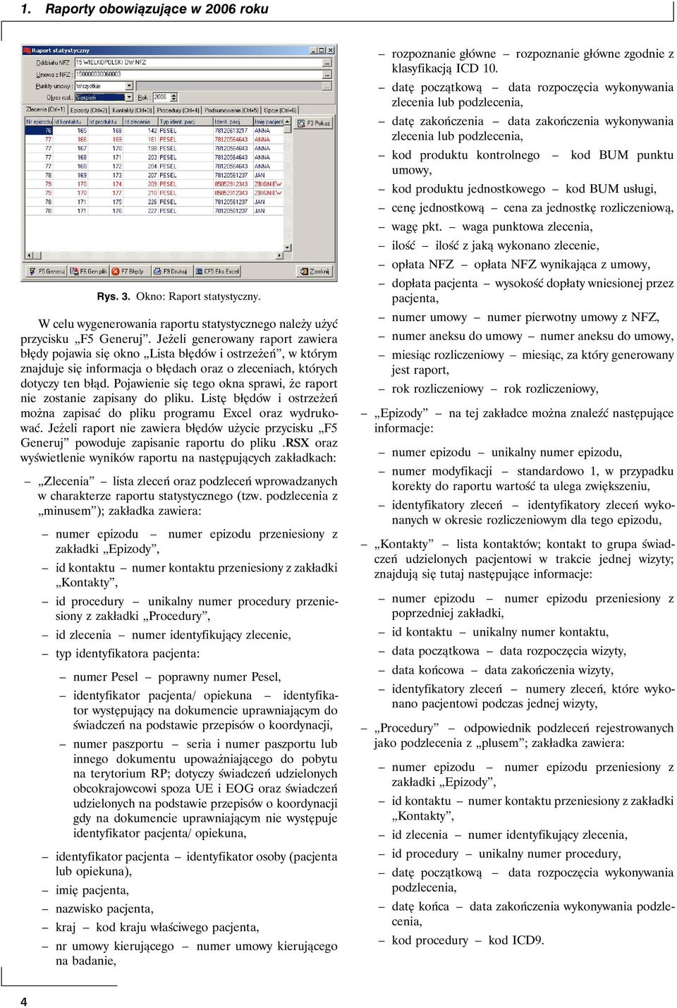 Pojawienie się tego okna sprawi, że raport nie zostanie zapisany do pliku. Listę błędów i ostrzeżeń można zapisać do pliku programu Excel oraz wydrukować.