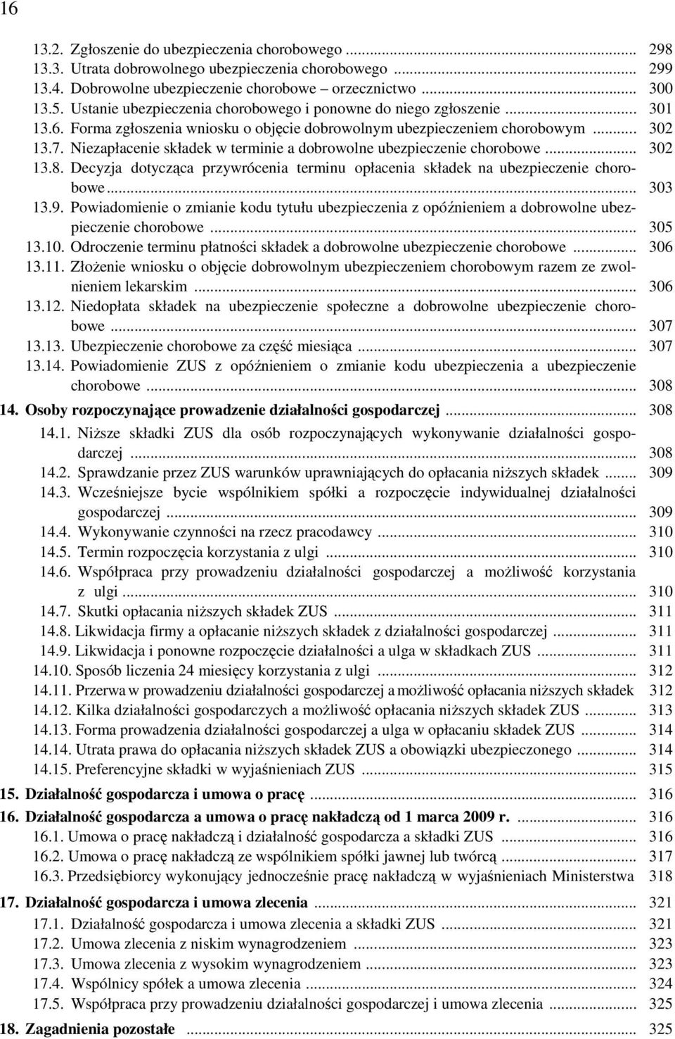 Niezapłacenie składek w terminie a dobrowolne ubezpieczenie chorobowe... 302 13.8. Decyzja dotycząca przywrócenia terminu opłacenia składek na ubezpieczenie chorobowe... 303 13.9.