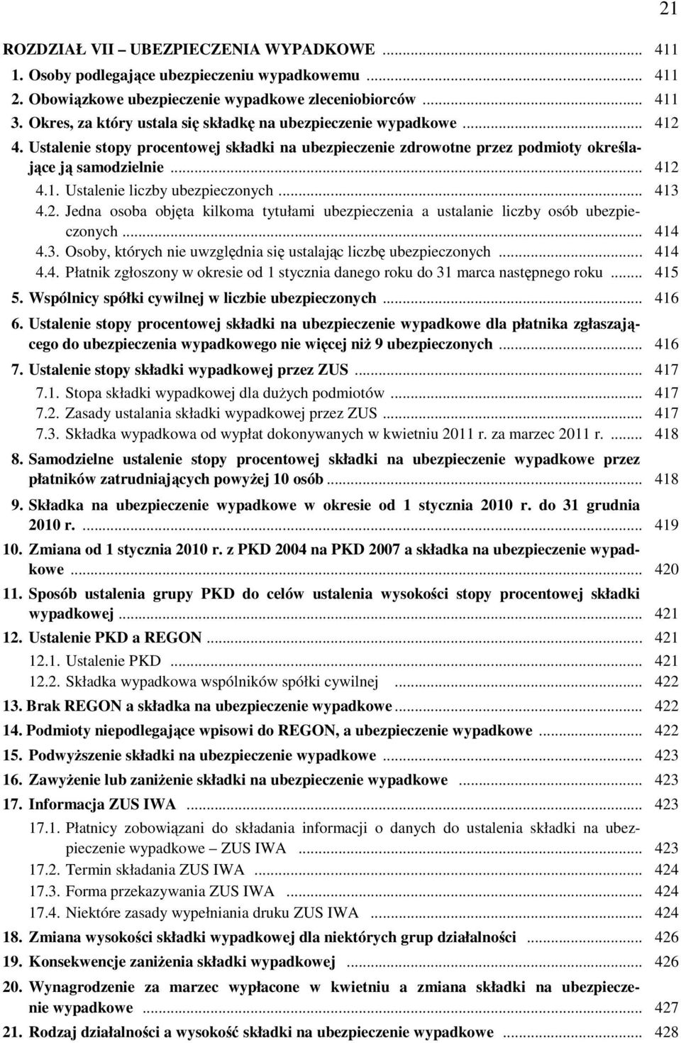 .. 413 4.2. Jedna osoba objęta kilkoma tytułami ubezpieczenia a ustalanie liczby osób ubezpieczonych... 414 4.3. Osoby, których nie uwzględnia się ustalając liczbę ubezpieczonych... 414 4.4. Płatnik zgłoszony w okresie od 1 stycznia danego roku do 31 marca następnego roku.