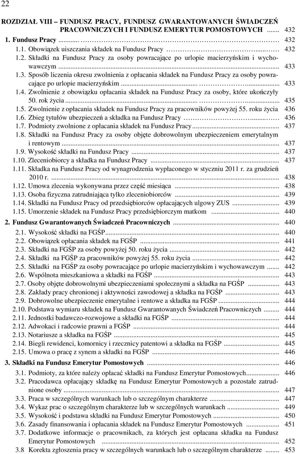 rok Ŝycia...... 435 1.5. Zwolnienie z opłacania składek na Fundusz Pracy za pracowników powyŝej 55. roku Ŝycia 436 1.6. Zbieg tytułów ubezpieczeń a składka na Fundusz Pracy... 436 1.7.