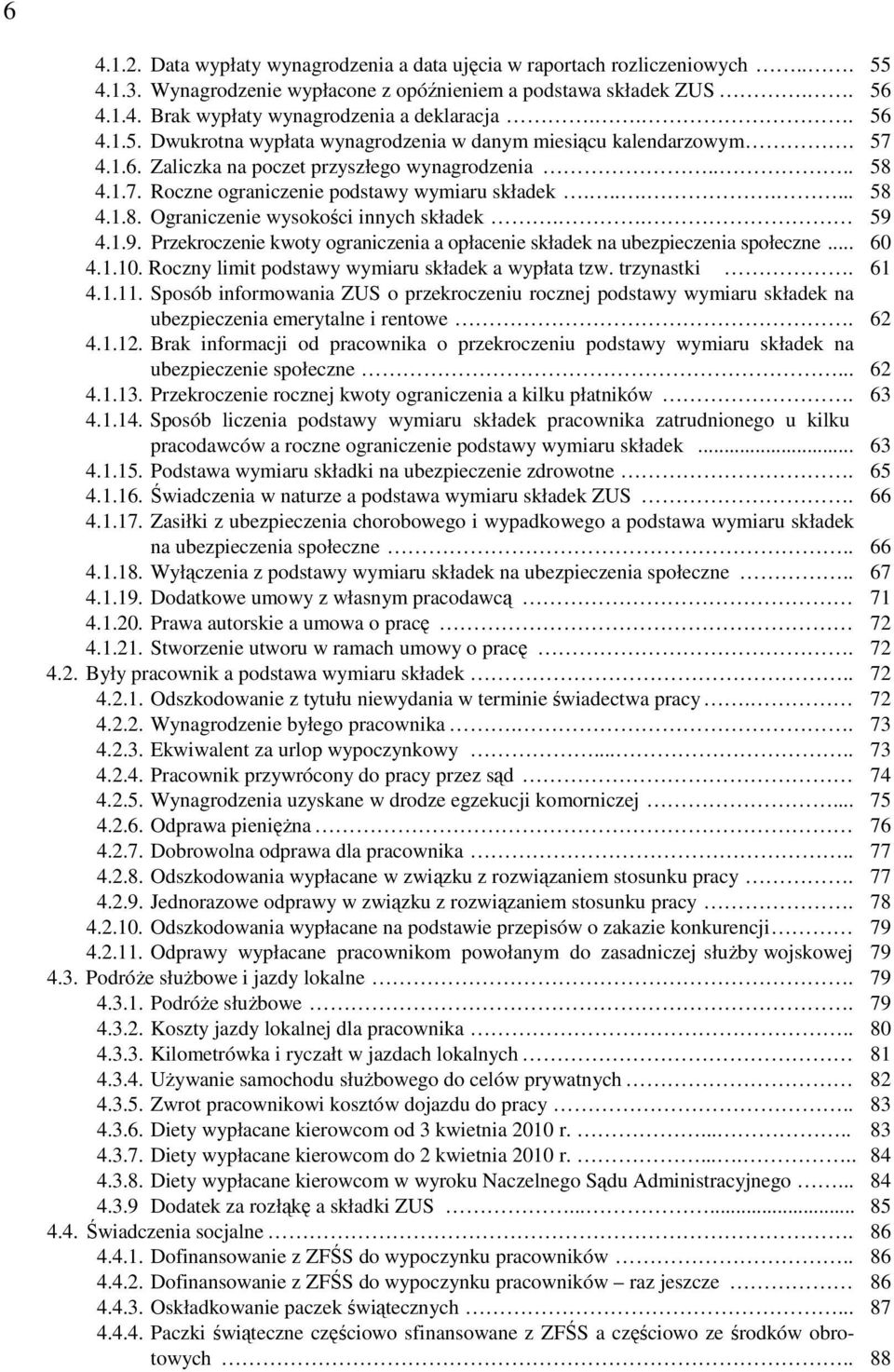 . 59 4.1.9. Przekroczenie kwoty ograniczenia a opłacenie składek na ubezpieczenia społeczne... 60 4.1.10. Roczny limit podstawy wymiaru składek a wypłata tzw. trzynastki. 61 4.1.11.