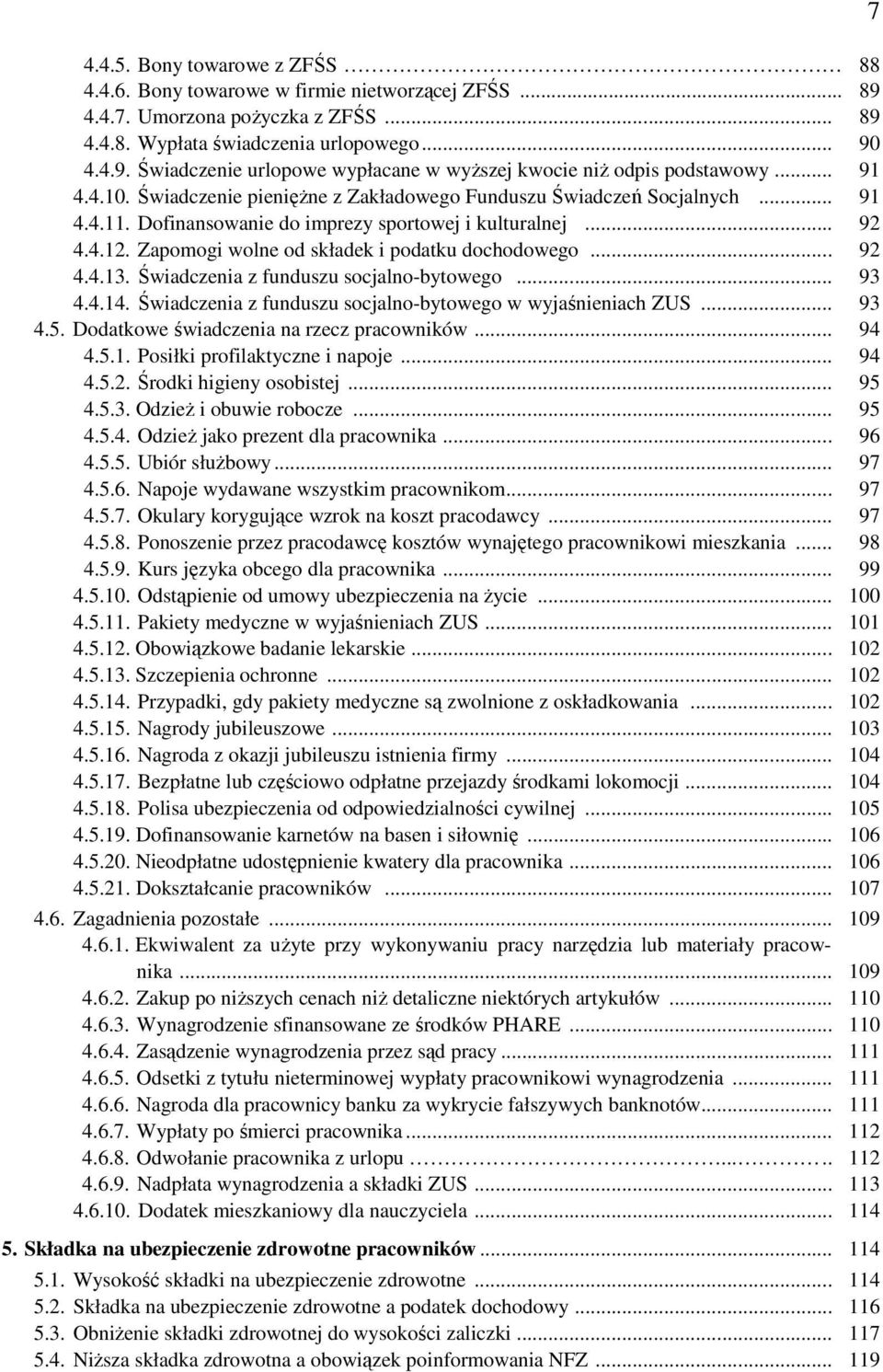 Zapomogi wolne od składek i podatku dochodowego... 92 4.4.13. Świadczenia z funduszu socjalno-bytowego... 93 4.4.14. Świadczenia z funduszu socjalno-bytowego w wyjaśnieniach ZUS... 93 4.5.