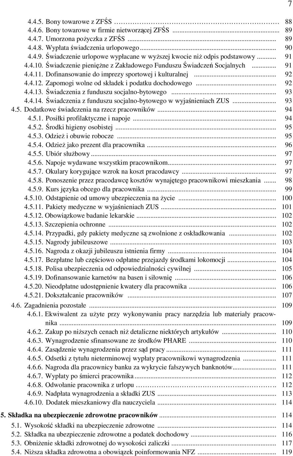 Zapomogi wolne od składek i podatku dochodowego... 92 4.4.13. Świadczenia z funduszu socjalno-bytowego... 93 4.4.14. Świadczenia z funduszu socjalno-bytowego w wyjaśnieniach ZUS... 93 4.5.