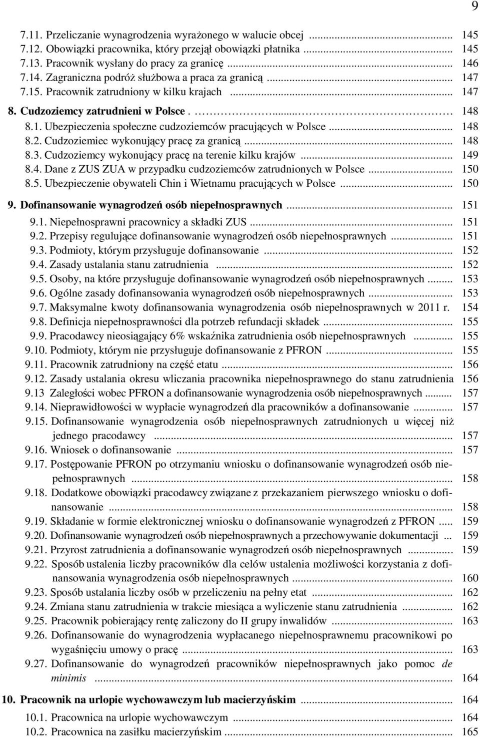 Cudzoziemiec wykonujący pracę za granicą... 148 8.3. Cudzoziemcy wykonujący pracę na terenie kilku krajów... 149 8.4. Dane z ZUS ZUA w przypadku cudzoziemców zatrudnionych w Polsce... 150