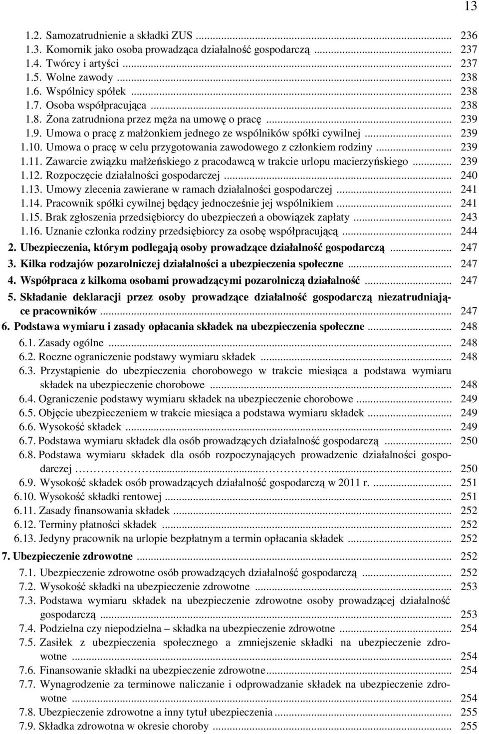 Umowa o pracę w celu przygotowania zawodowego z członkiem rodziny... 239 1.11. Zawarcie związku małŝeńskiego z pracodawcą w trakcie urlopu macierzyńskiego... 239 1.12.