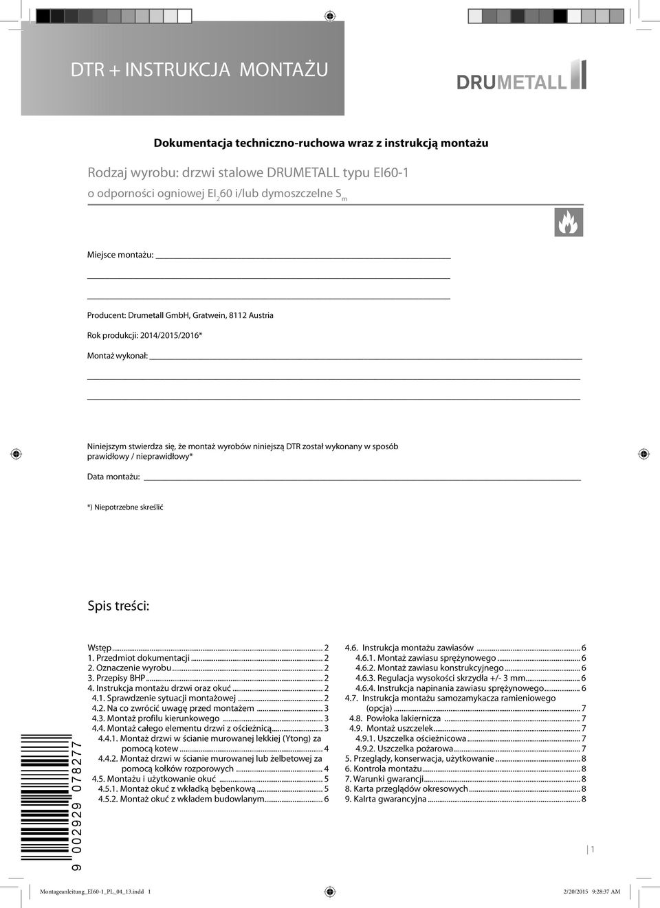 montażu: *) Niepotrzebne skreślić Spis treści: Wstęp... 2 1. Przedmiot dokumentacji... 2 2. Oznaczenie wyrobu... 2 3. Przepisy BHP... 2 4. Instrukcja montażu drzwi oraz okuć... 2 4.1. Sprawdzenie sytuacji montażowej.