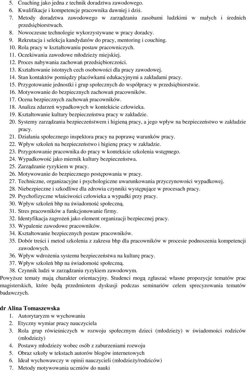 Rekrutacja i selekcja kandydatów do pracy, mentoring i couching. 10. Rola pracy w kształtowaniu postaw pracowniczych. 11. Oczekiwania zawodowe młodzieży miejskiej. 12.