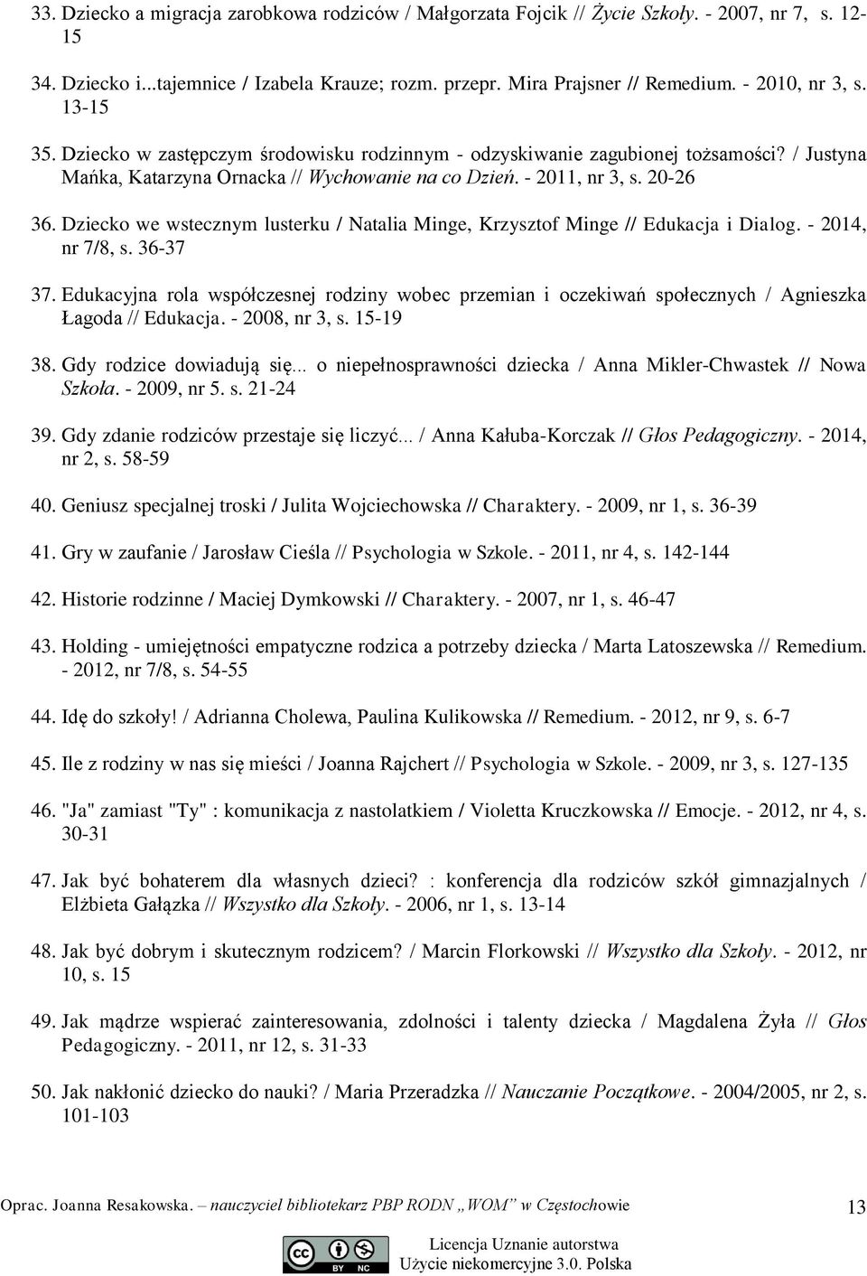 Dziecko we wstecznym lusterku / Natalia Minge, Krzysztof Minge // Edukacja i Dialog. - 2014, nr 7/8, s. 36-37 37.