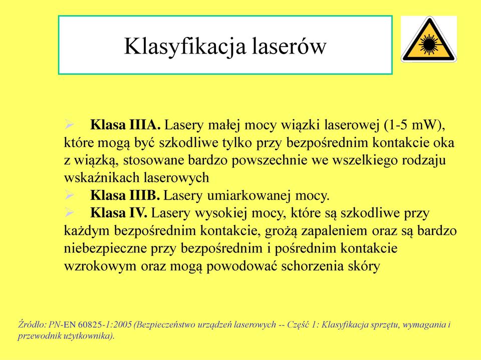 wszelkiego rodzaju wskaźnikach laserowych Klasa IIIB. Lasery umiarkowanej mocy. Klasa IV.