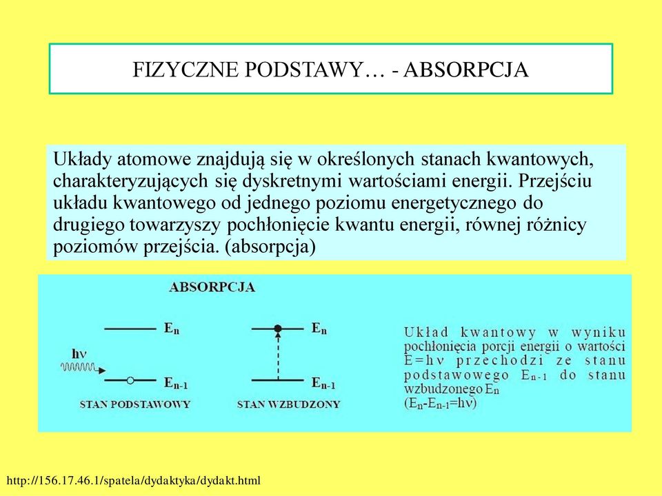 Przejściu układu kwantowego od jednego poziomu energetycznego do drugiego towarzyszy