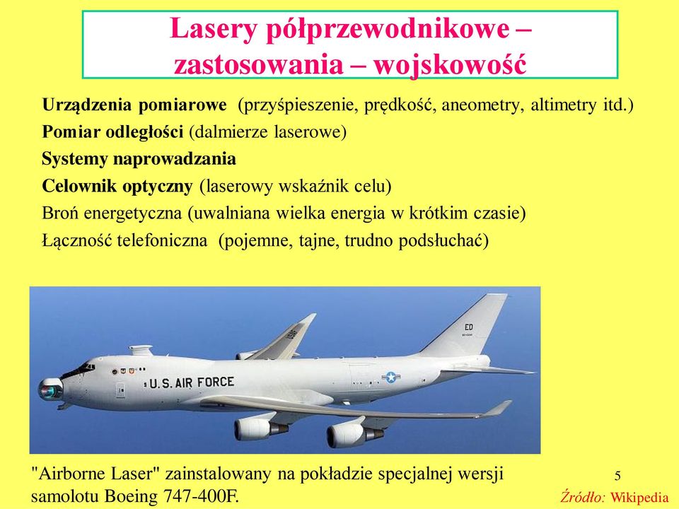 Celownik optyczny (laserowy wskaźnik celu) Broń energetyczna (uwalniana wielka energia w krótkim czasie) Łączność