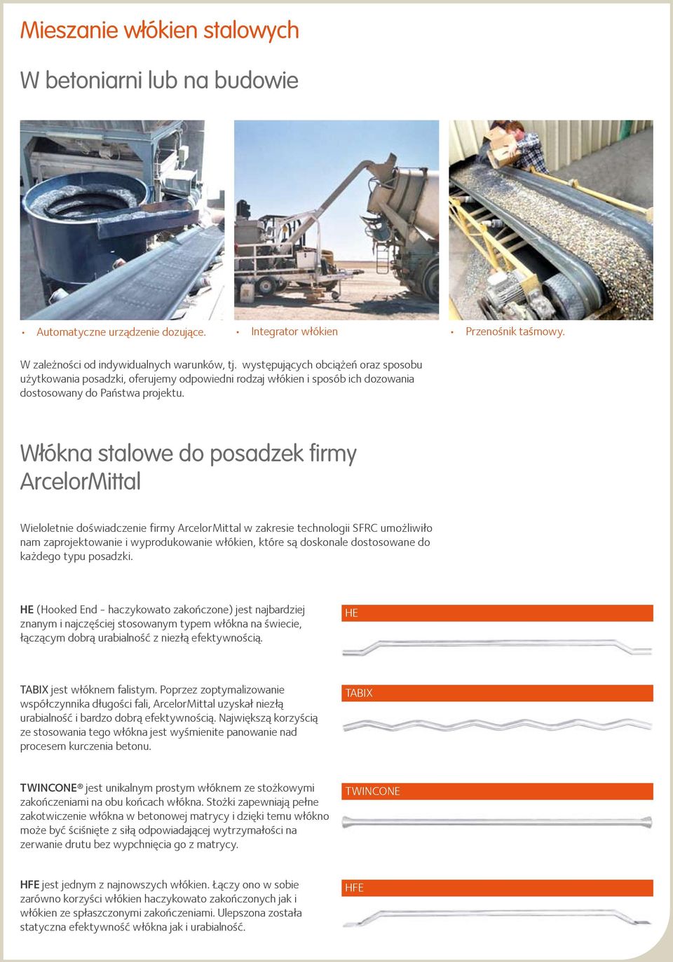 Włókna stalowe do posadzek firmy ArcelorMittal Wieloletnie doświadczenie firmy ArcelorMittal w zakresie technologii SFRC umożliwiło nam zaprojektowanie i wyprodukowanie włókien, które są doskonale