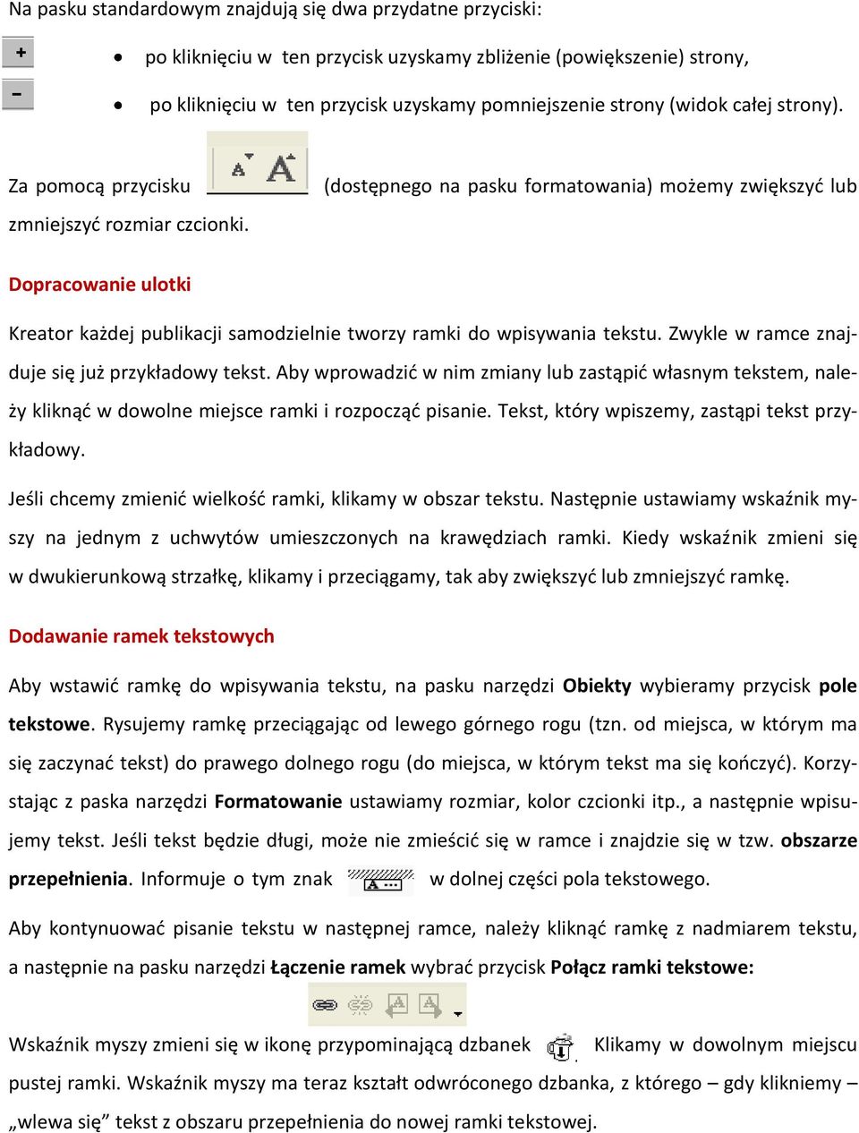(dostępnego na pasku formatowania) możemy zwiększyd lub Dopracowanie ulotki Kreator każdej publikacji samodzielnie tworzy ramki do wpisywania tekstu. Zwykle w ramce znajduje się już przykładowy tekst.