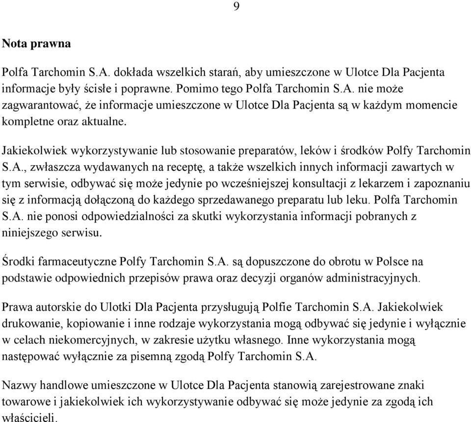 , zwłaszcza wydawanych na receptę, a także wszelkich innych informacji zawartych w tym serwisie, odbywać się może jedynie po wcześniejszej konsultacji z lekarzem i zapoznaniu się z informacją