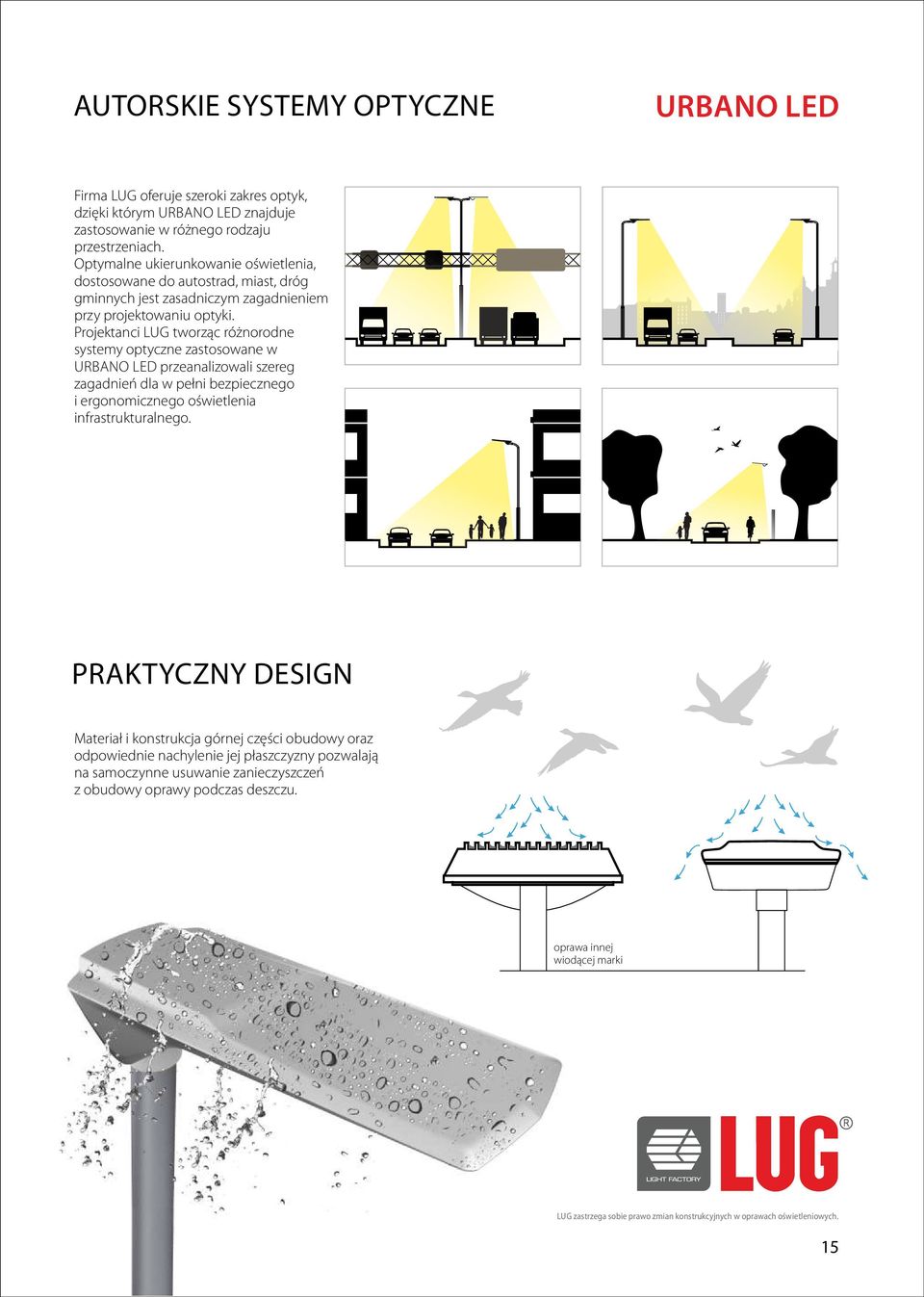 Projektanci LUG tworząc różnorodne systemy optyczne zastosowane w URBANO LED przeanalizowali szereg zagadnień dla w pełni bezpiecznego i ergonomicznego oświetlenia infrastrukturalnego.