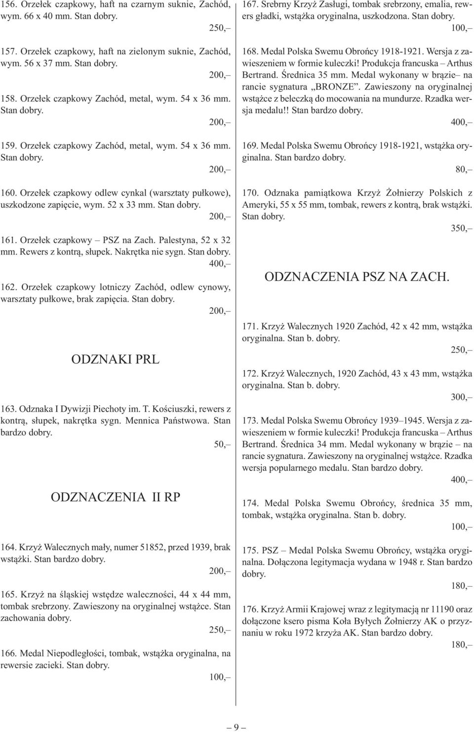 Orzełek czapkowy PSZ na Zach. Palestyna, 52 x 32 mm. Rewers z kontrą, słupek. Nakrętka nie sygn. Stan 400, 162. Orzełek czapkowy lotniczy Zachód, odlew cynowy, warsztaty pułkowe, brak zapięcia.