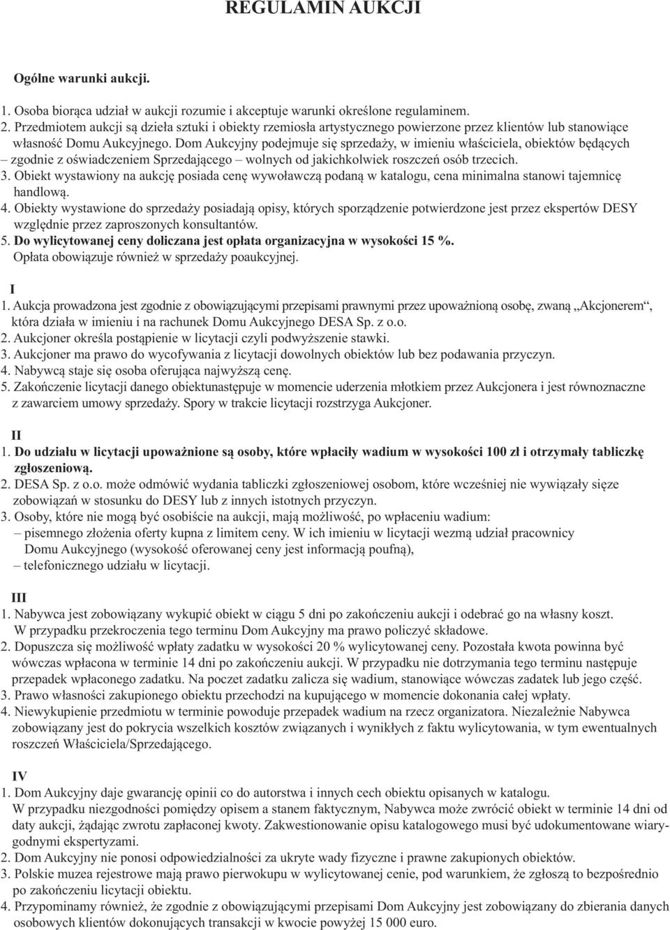 Dom Aukcyjny podejmuje się sprzedaży, w imieniu właściciela, obiektów będących zgodnie z oświadczeniem Sprzedającego wolnych od jakichkolwiek roszczeń osób trzecich. 3.