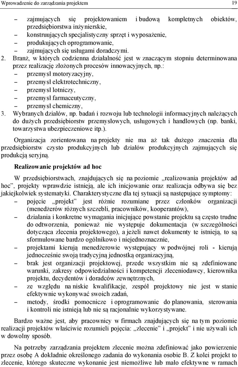 Branż, w których codzienna działalność jest w znaczącym stopniu determinowana przez realizację złożonych procesów innowacyjnych, np.