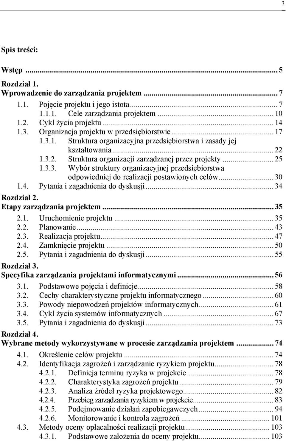 .. 30 1.4. Pytania i zagadnienia do dyskusji... 34 Rozdział 2. Etapy zarządzania projektem... 35 2.1. Uruchomienie projektu... 35 2.2. Planowanie... 43 2.3. Realizacja projektu... 47 2.4. Zamknięcie projektu.