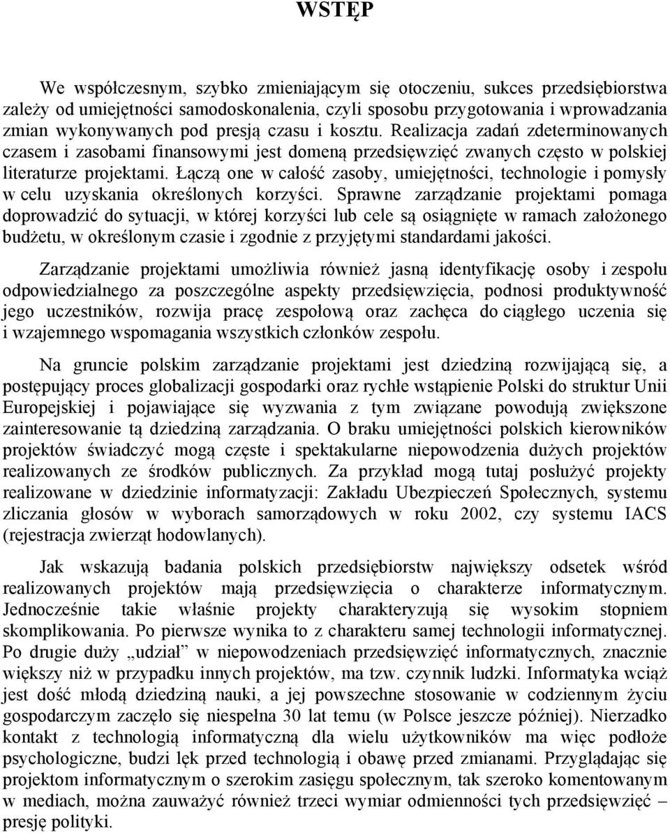 Łączą one w całość zasoby, umiejętności, technologie i pomysły w celu uzyskania określonych korzyści.