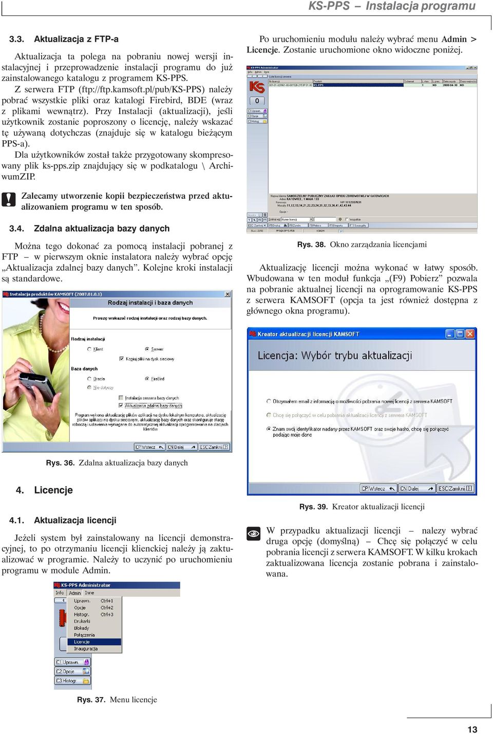 Z serwera FTP (ftp://ftp.kamsoft.pl/pub/ks-pps) należy pobrać wszystkie pliki oraz katalogi Firebird, BDE (wraz z plikami wewnątrz).