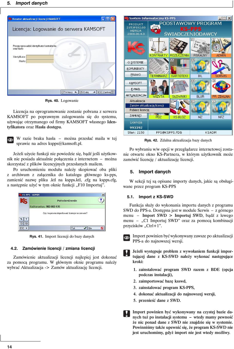 W razie braku hasła można przesłać maila w tej sprawie na adres kspps@kamsoft.pl.
