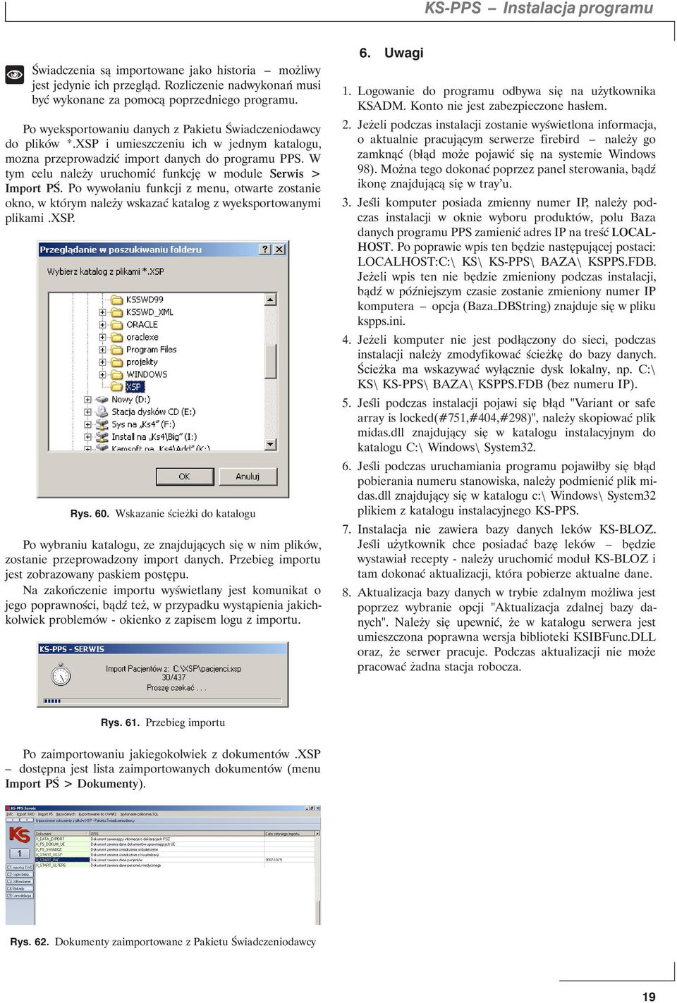 W tym celu należy uruchomić funkcję w module Serwis > Import PŚ. Po wywołaniu funkcji z menu, otwarte zostanie okno, w którym należy wskazać katalog z wyeksportowanymi plikami.xsp. Rys. 60.