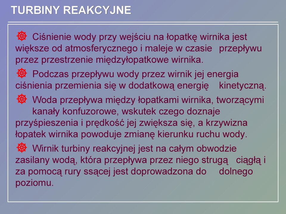 Woda przepływa między łopatkami wirnika, tworzącymi kanały konfuzorowe, wskutek czego doznaje przyśpieszenia i prędkość jej zwiększa się, a krzywizna łopatek