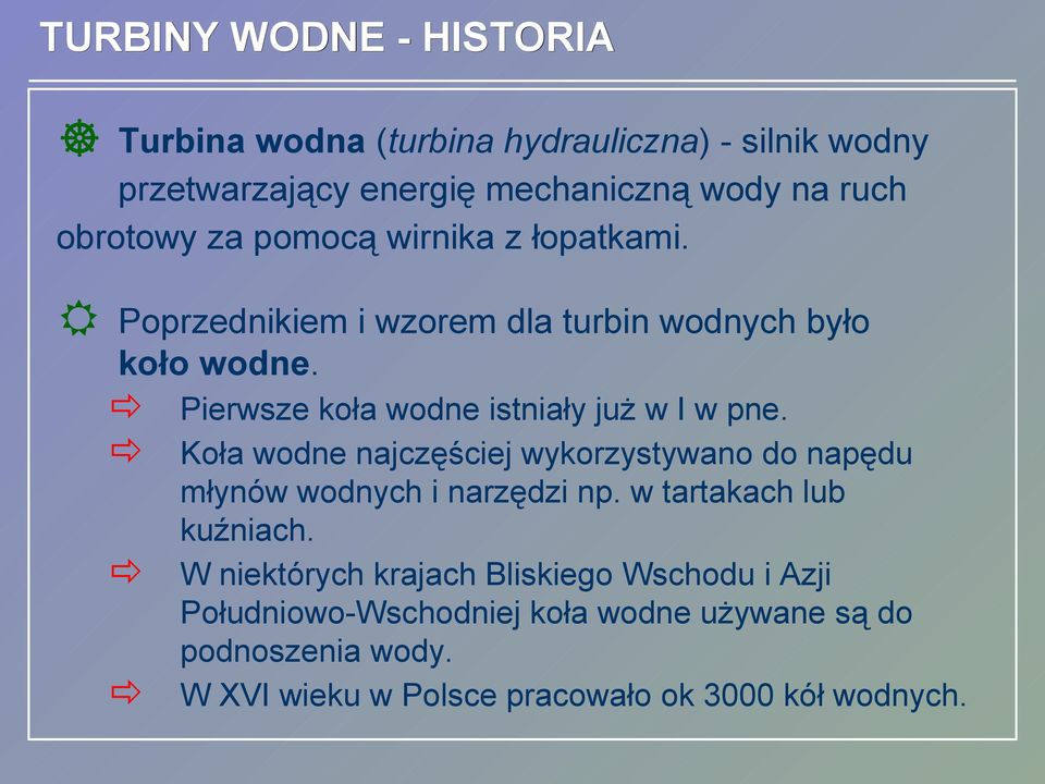 Koła wodne najczęściej wykorzystywano do napędu młynów wodnych i narzędzi np. w tartakach lub kuźniach.