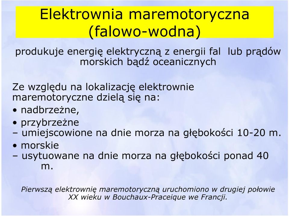 przybrzeżne umiejscowione na dnie morza na głębokości 10-20 m.