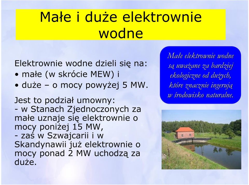 MW, - zaś w Szwajcarii i w Skandynawii już elektrownie o mocy ponad 2 MW uchodzą za duże.