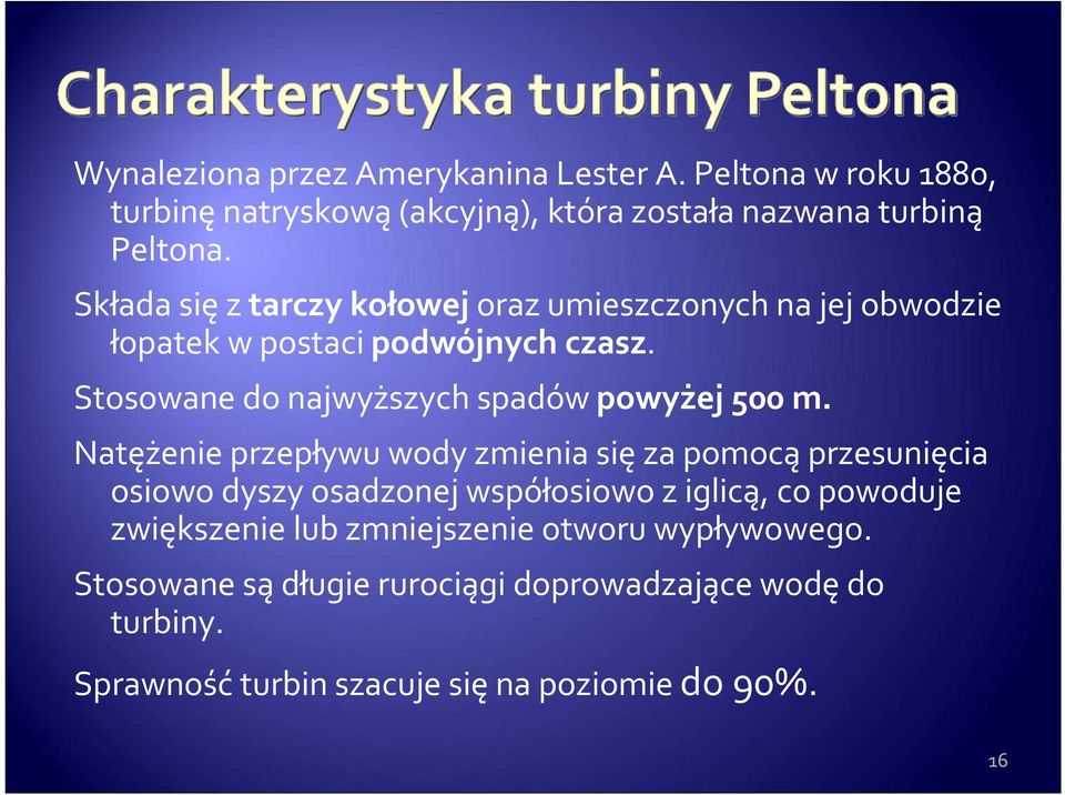 Stosowane do najwyższych spadów powyżej 500 m.