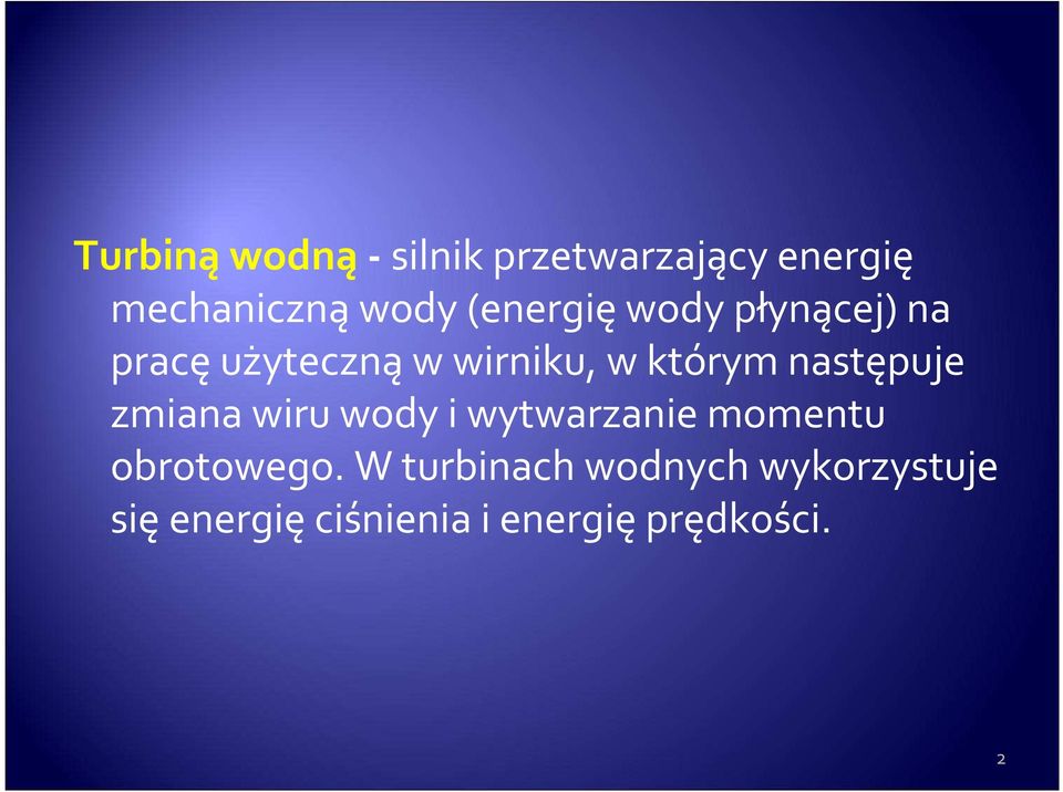 następuje zmiana wiru wody i wytwarzanie momentu obrotowego.