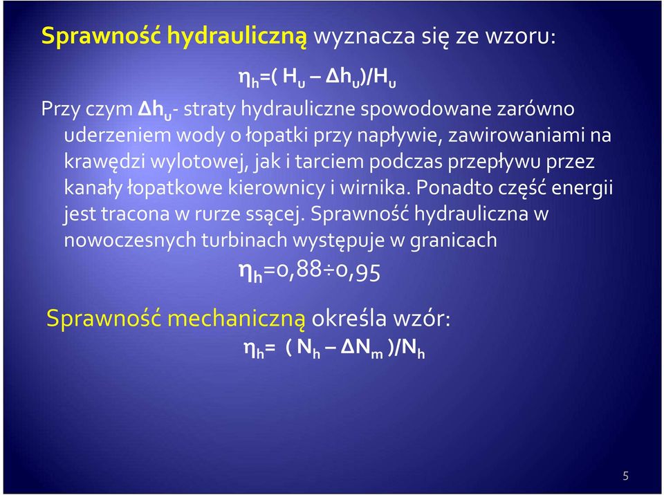 przez kanały łopatkowe kierownicy i wirnika. Ponadto część energii jest tracona w rurze ssącej.