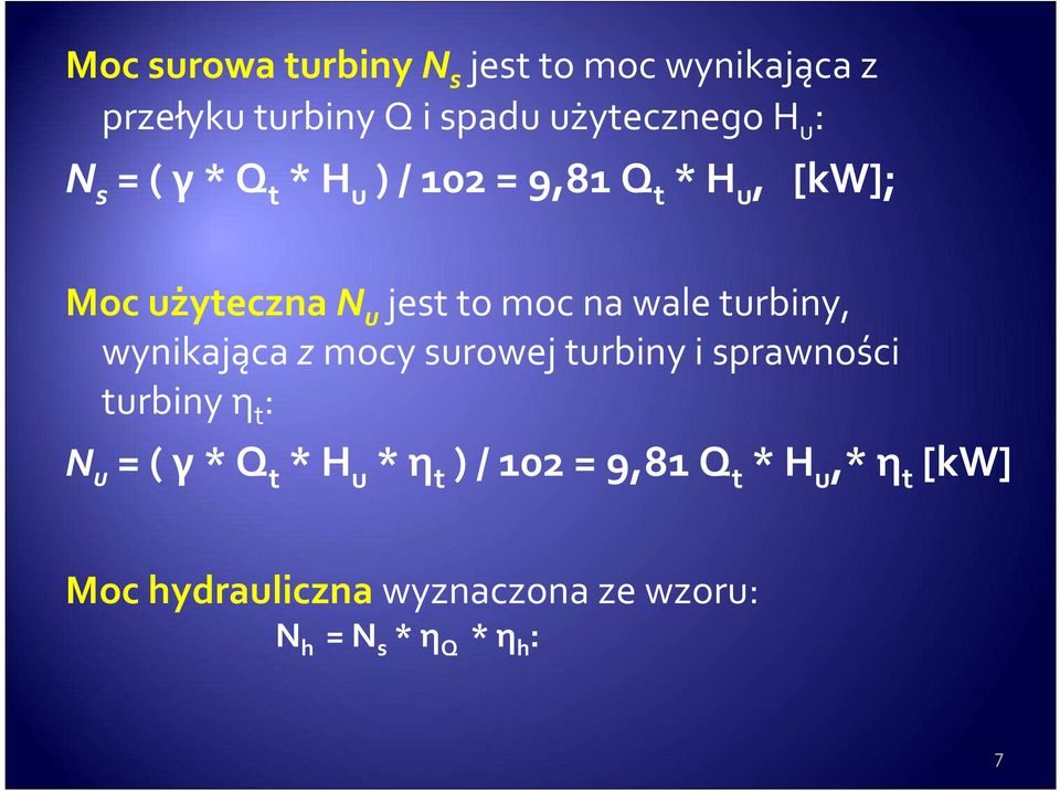 turbiny, wynikająca z mocy surowej turbiny i sprawności turbiny η t : N u = ( γ * Q t * H u * η