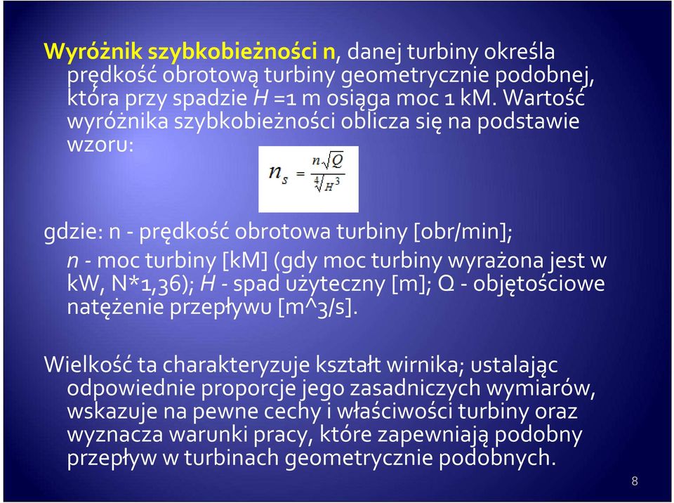 jest w kw, N*1,36); H - spad użyteczny [m]; Q - objętościowe natężenie przepływu [m^3/s].