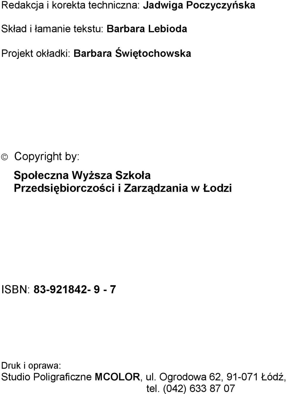 Wyższa Szkoła Przedsiębiorczości i Zarządzania w Łodzi ISBN: 83-921842- 9-7 Druk