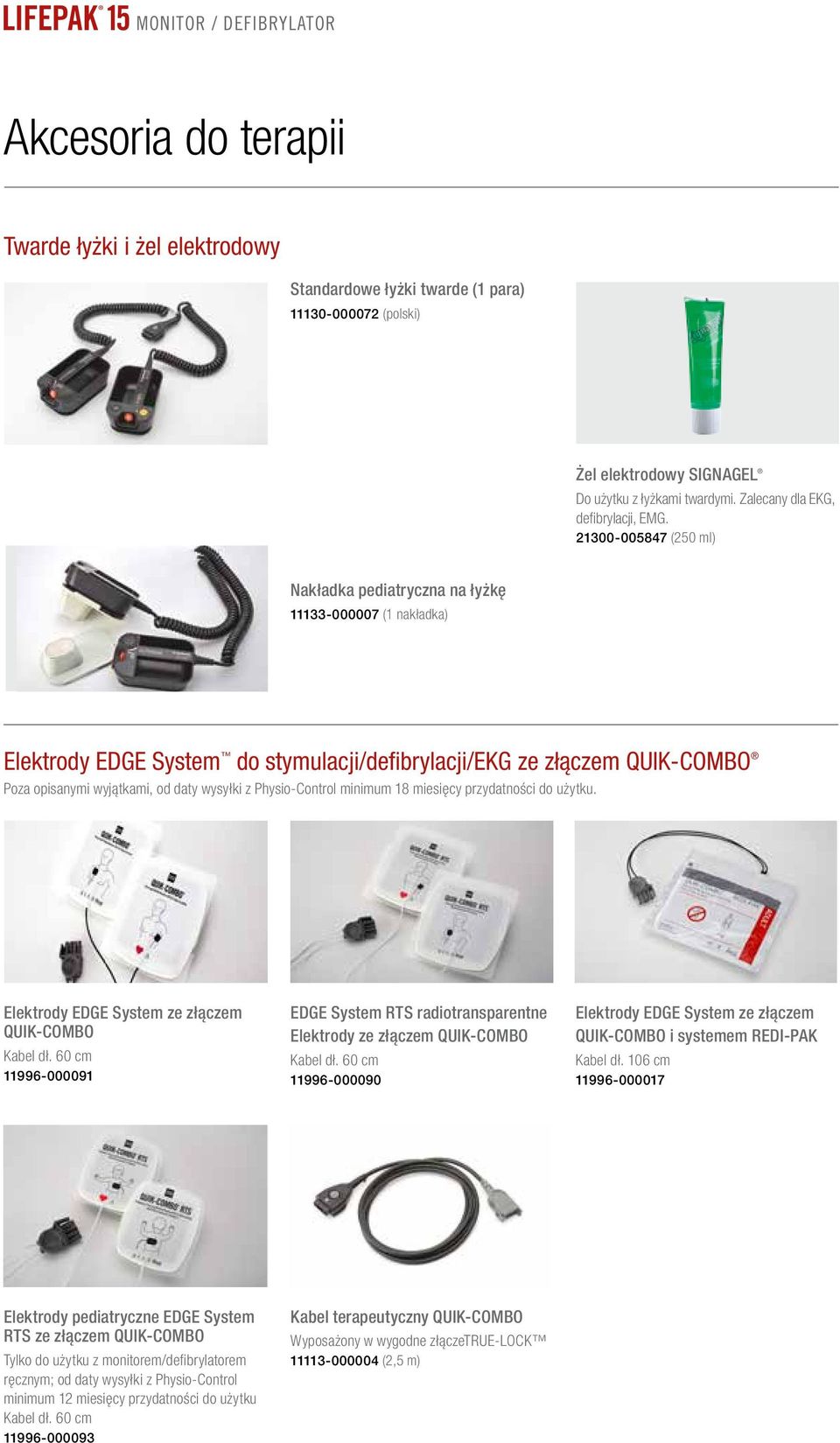 21300-005847 (250 ml) Nakładka pediatryczna na łyżkę 11133-000007 (1 nakładka) Elektrody EDGE System do stymulacji/defibrylacji/ekg ze złączem Quik-Combo Poza opisanymi wyjątkami, od daty wysyłki z