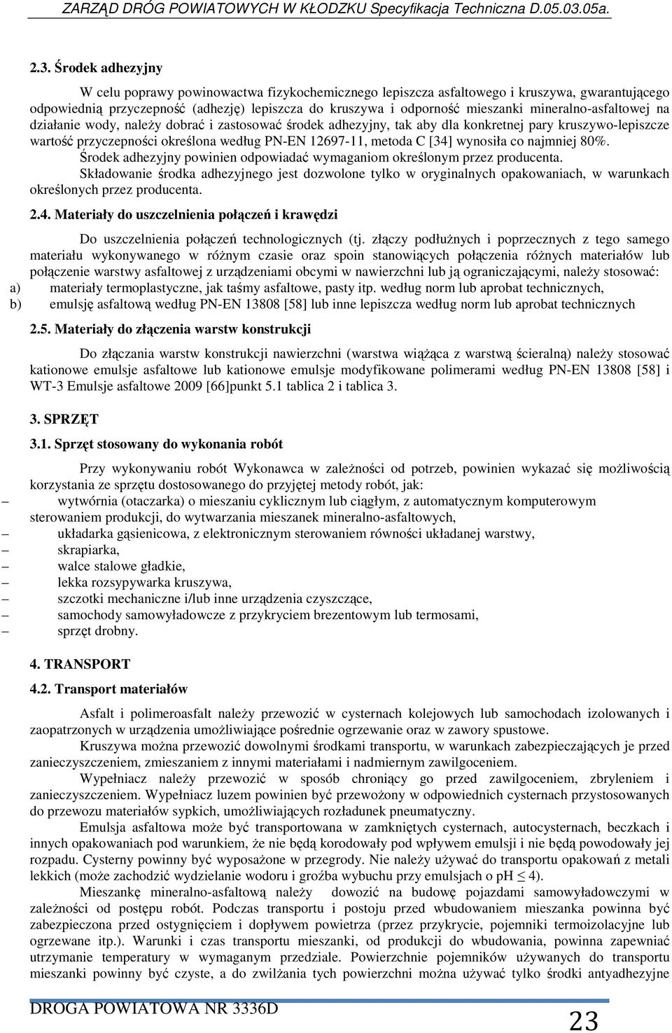 [34] wynosiła co najmniej 80%. Środek adhezyjny powinien odpowiadać wymaganiom określonym przez producenta.