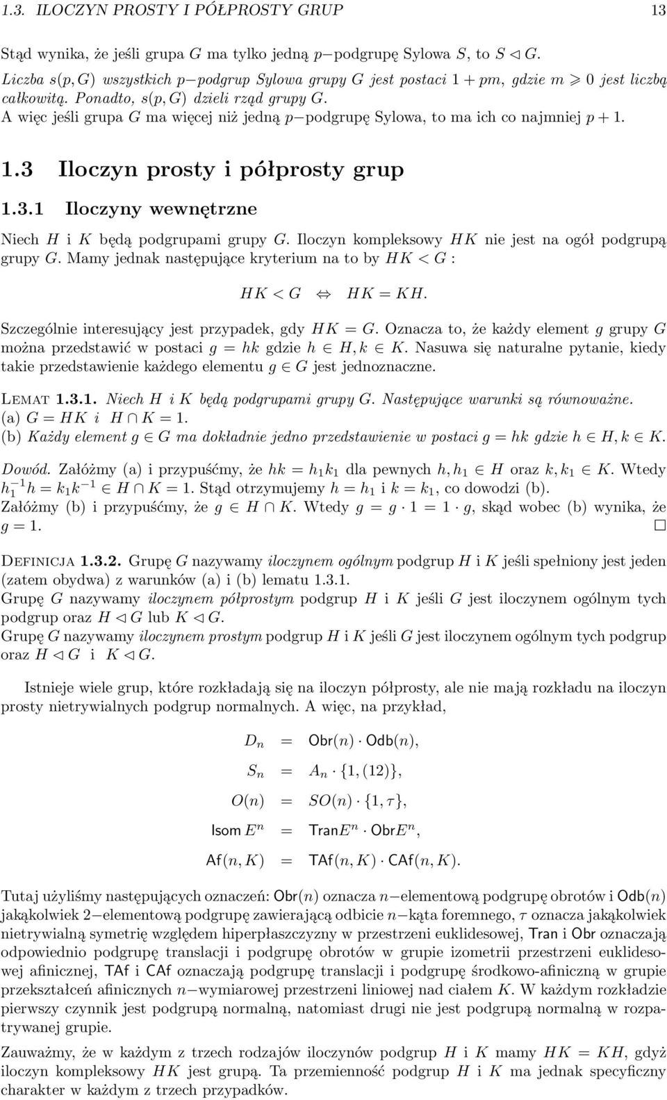 A więc jeśli grupa G ma więcej niż jedną p podgrupę Sylowa, to ma ich co najmniej p + 1. 1.3 Iloczyn prosty i półprosty grup 1.3.1 Iloczyny wewnętrzne Niech H i K będą podgrupami grupy G.