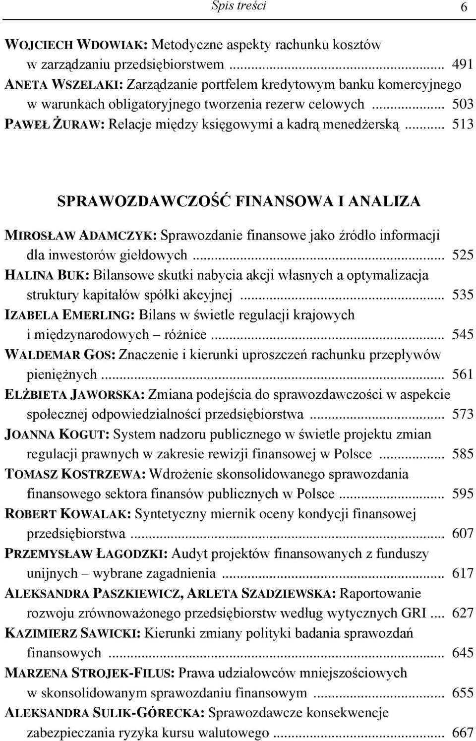 .. 513 SPRAWOZDAWCZOŚĆ FINANSOWA I ANALIZA MIROSŁAW ADAMCZYK: Sprawozdanie finansowe jako źródło informacji dla inwestorów giełdowych.