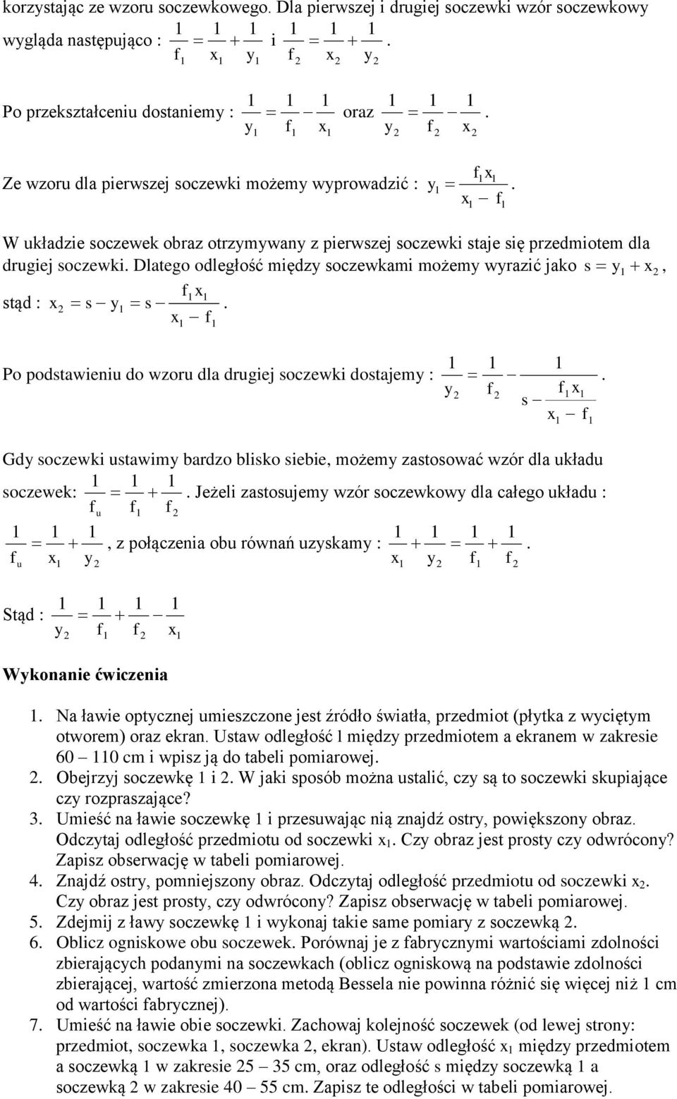 Po podstawieniu do wzoru dla drugiej soczewki dostajem :. s Gd soczewki ustawim bardzo blisko siebie, możem zastosować wzór dla układu soczewek:.