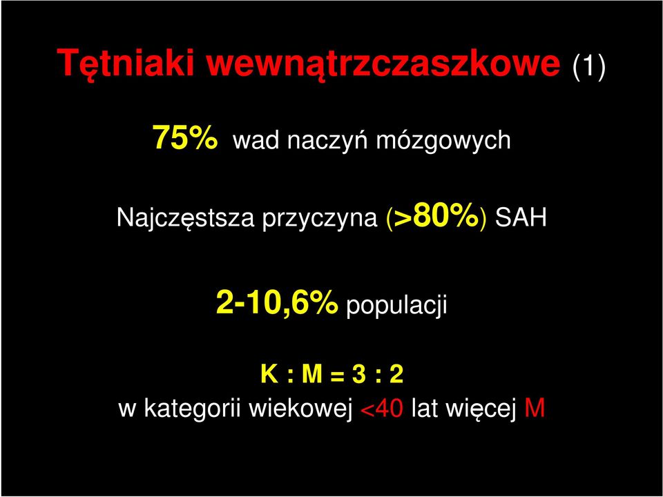 (>80%) SAH 2-10,6% populacji K : M = 3