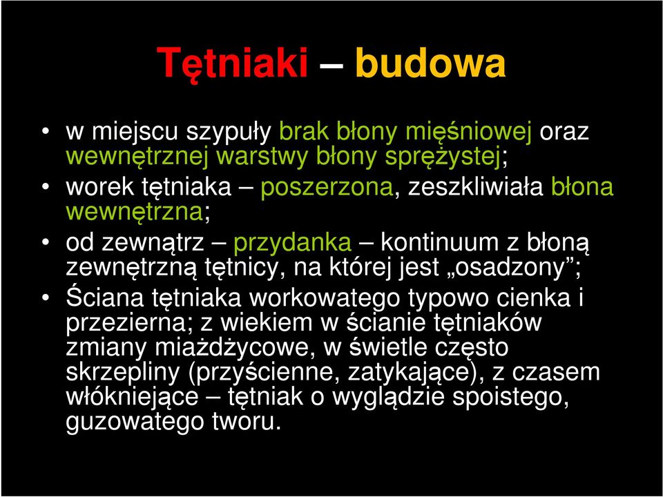 osadzony ; Ściana tętniaka workowatego typowo cienka i przezierna; z wiekiem w ścianie tętniaków zmiany miażdżycowe, w