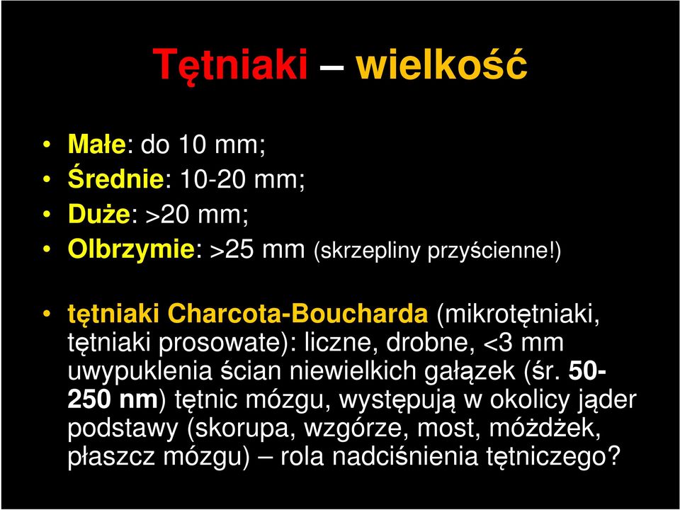 ) tętniaki Charcota-Boucharda (mikrotętniaki, tętniaki prosowate): liczne, drobne, <3 mm